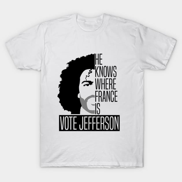 He Knows Where France IS Vote For Thomas Jefferson T-Shirt by Beezee